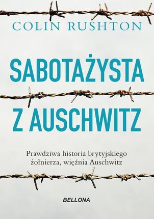 Sabotażysta z Auschwitz. Prawdziwa historia brytyjskiego żołnierza, więźnia Auschwitz