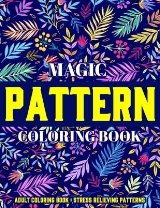 Magic Pattern Coloring Book: Stress Relieving Patterns: Adult Coloring ...