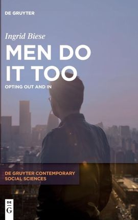 Men Do It Too: Opting Out and In Ingrid Biese