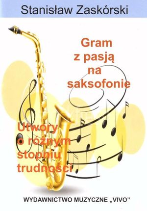 Gram z pasją na saksofonie Stanisław Zaskórski