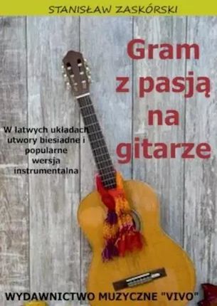 Gram z pasją na gitarze Stanisław Zaskórski