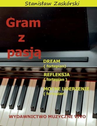 Gram z pasją Dream, Refleksja, Mocna uderzenie (fortepian) Stanisław Zaskórski