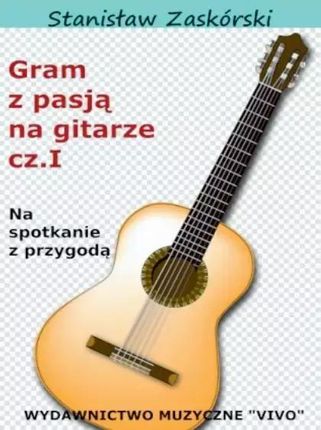 Gram z pasją na gitarze cz.1 Stanisław Zaskórski