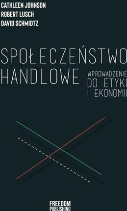 Społeczeństwo handlowe. Wprowadzenie do etyki i ekonomii Freedom Publishing