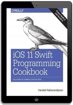 iOS 11 Swift Programming Cookbook. Solutions and