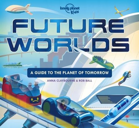 Future Worlds - Lonely Planet Kids