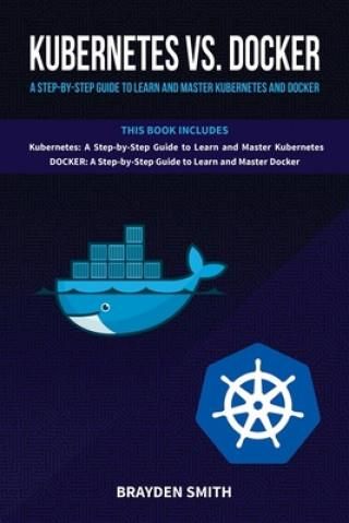 Kubernetes Vs. Docker: A Step-by-Step Guide To Learn And Master ...