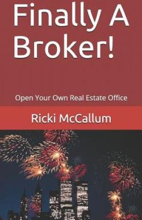Finally a Broker!: Open Your Own Real Estate Office