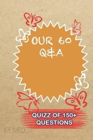 OUR 60 Q&A Quiz Of 150+ Questions: / Perfect As A valentine's Day Gift Or  Love Gift For Boyfriend-Girlfriend-Wife-Husband-Fiance-Long Relationship  Qui - Literatura obcojęzyczna - Ceny i opinie 