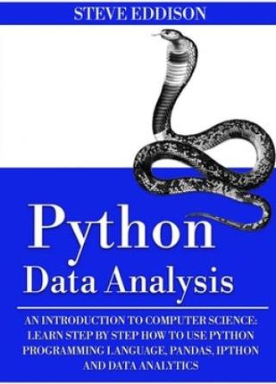 Python Data Analysis: An Introduction to Computer Science: Learn Step By Step How to Use Python Programming Language, Pandas, and How You Ca