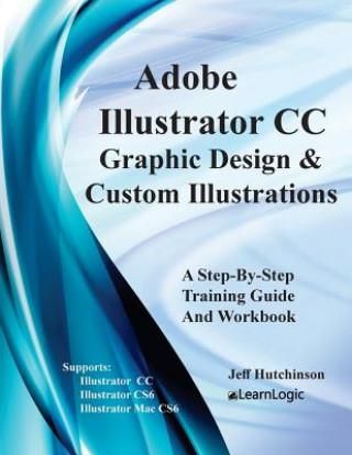 Adobe Illustrator CC - Graphic Design & Custom Illustrations: Supports Cs6 and CC