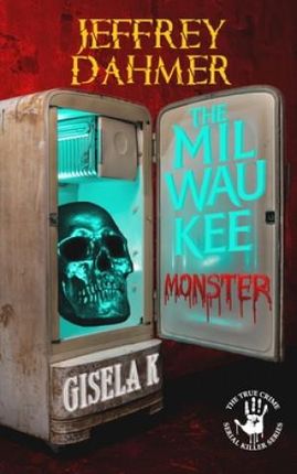 Jeffrey Dahmer: The Milwaukee Monster