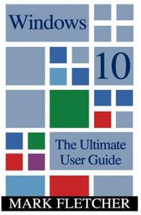 Windows 10: The Ultimate User Guide: (Windows 10 Manual, Windows 10 ...