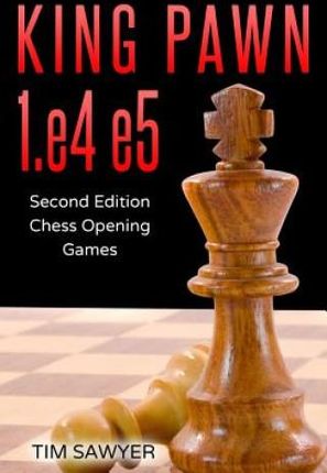 King Pawn 1.e4 e5: Second Edition - Chess Opening Games