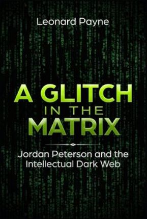A Glitch in the Matrix: Jordan Peterson and the Intellectual Dark Web