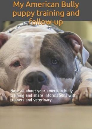 My American Bully puppy training and follow-up: Note all about your american bully training and share informations with trainers and veterinary