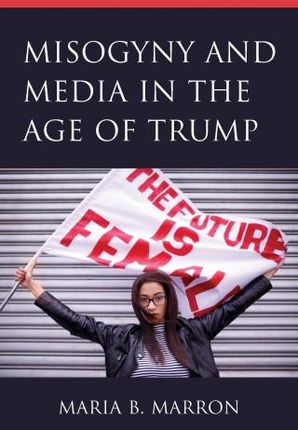 Misogyny and Media in the Age of Trump