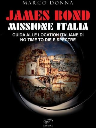 James Bond, Missione Italia. Guida alle location italiane di «No Time To Die» e «Spectre»