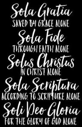 Sola Gratia Sola Fide Solus Christus Sola Scriptura Soli Deo Gloria ...