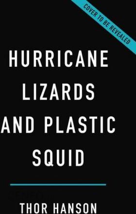 Hurricane Lizards and Plastic Squid: The Fraught and Fascinating Biology of  Climate Change: Hanson, Thor: 9781541672420: : Books