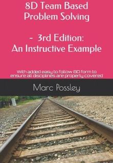 8D Team Based Problem Solving - 3rd Edition: An Instructive Example: Now includes an easy to follow 8D form to ensure all disciplines are properly cov