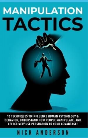 Manipulation Tactics: 10 Techniques To Influence Human Psychology ...