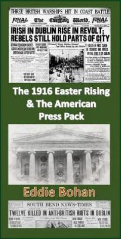 The 1916 Easter Rising & The American Press Pack: The Battle for Facts ...