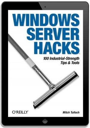 Windows Server Hacks. 100 Industrial-Strength Tips