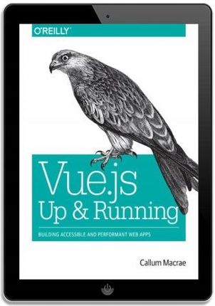 Vue.js: Up and Running. Building Accessible and