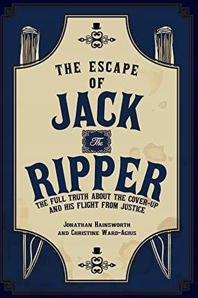 The Escape Of Jack The Ripper: The Full Truth Abou