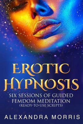 Erotic Hypnosis: Six Sessions of Guided Femdom