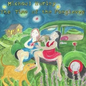 Michael Hurley - Time of the Foxgloves (CD)