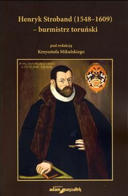 Henryk Stroband (1548-1609) - burmistrz toruński
