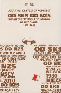Od SKS do NzS Niezależne zrzeszenie Studentów we Wrocławiu 1980-2010