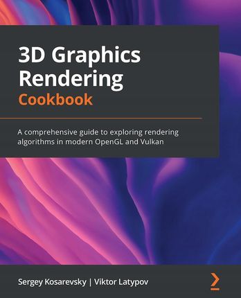 3D Graphics Rendering Cookbook - Sergey Kosarevsky