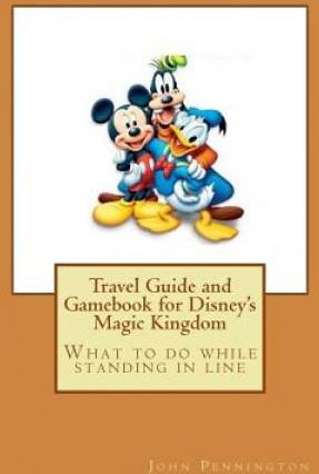 Travel Guide and Gamebook for Disney's Magic Kingdom: What to do while standing in line