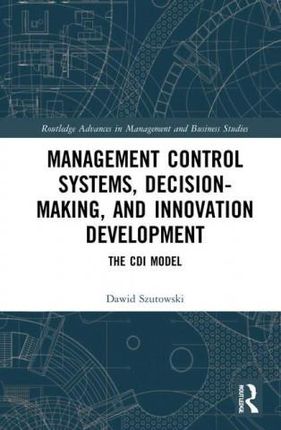 Management Control Systems, Decision-Making, and Innovation Development