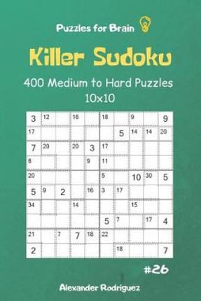 Puzzles for Brain - Killer Sudoku 400 Medium to Hard Puzzles 10x10 Vol.26