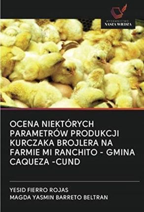 Ocena Niektorych Parametrow Produkcji Kurczaka Brojlera Na Farmie Mi Ranchito - Gmina Caqueza -Cund