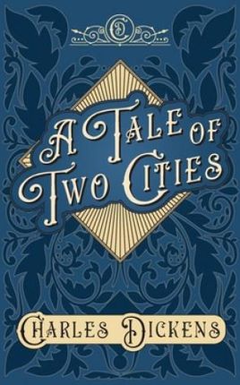Tale of Two Cities - A Story of the French Revolution - With Appreciations and Criticisms By G. K. Chesterton