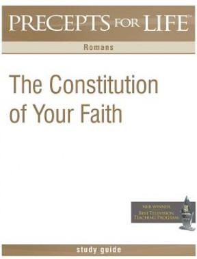 Precepts For Life Study Guide: The Constitution Of Your Faith (Romans ...