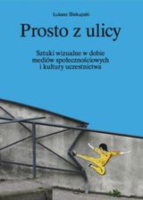 Zdjęcie Prosto z ulicy. Sztuki wizualne w dobie mediów społecznościowych i kultury uczestnictwa (EPUB) - Wągrowiec