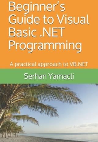 Beginner's Guide To Visual Basic .NET Programming: A Practical Approach ...