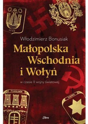 Małopolska Wschodnia i Wołyń w czasie II wojny światowej