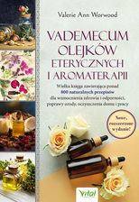 jakie Literatura popularnonaukowa wybrać - Vademecum olejków eterycznych i aromaterapii - Valerie Ann Worwood