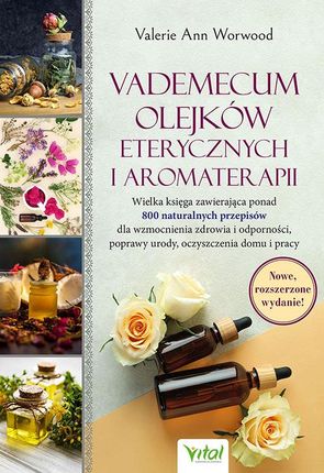 Vademecum olejków eterycznych i aromaterapii - Valerie Ann Worwood