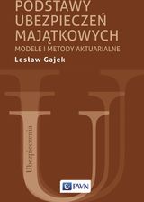Zdjęcie Podstawy ubezpieczeń majątkowych. Modele i metody aktuarialne - Dobiegniew