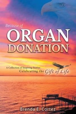 Because Of Organ Donation Cortez Brenda E.