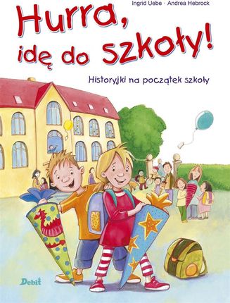 Hurra, idę do szkoły! Historyjki na początek szkoły