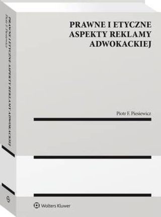 Prawne i etyczne aspekty reklamy adwokackiej (PDF)